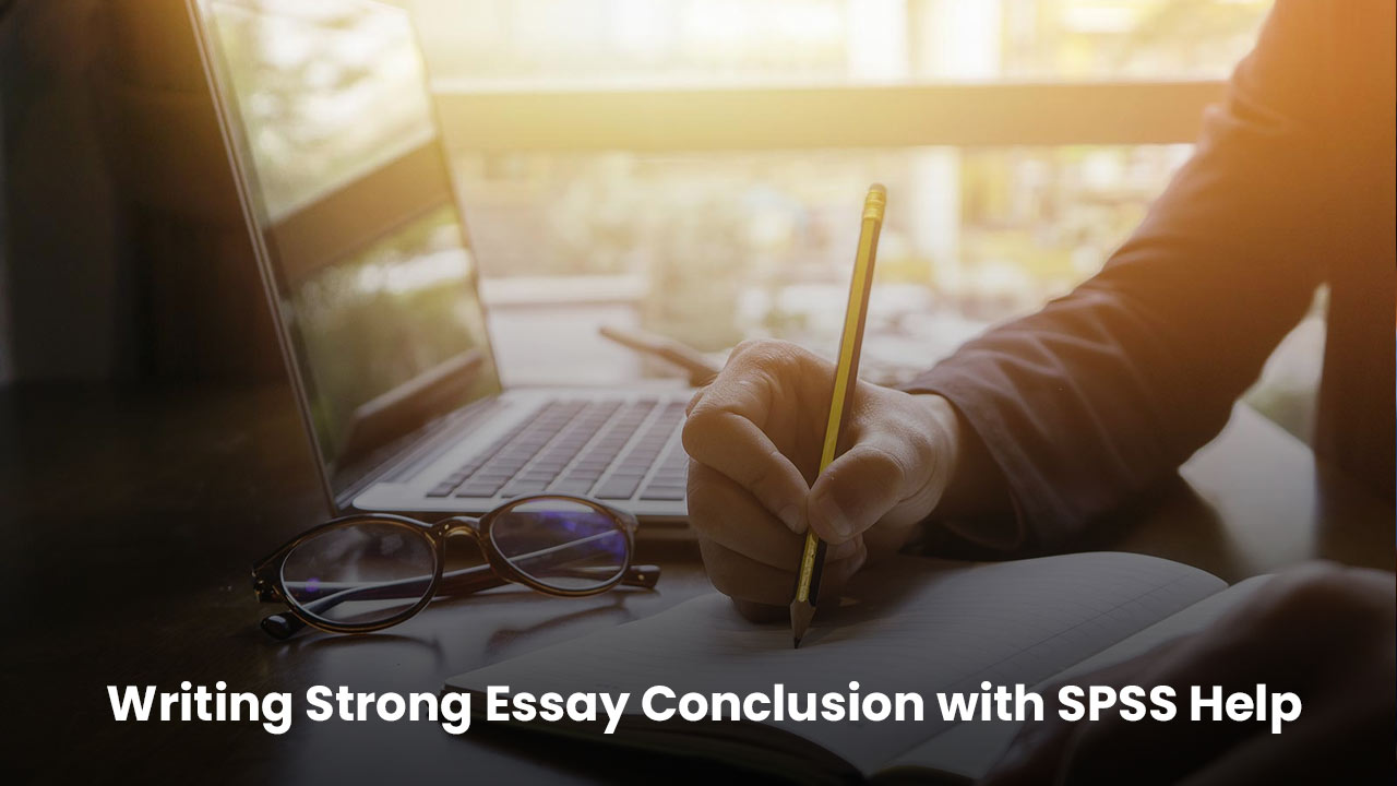 How to Write a Strong Essay Conclusion with SPSS Help