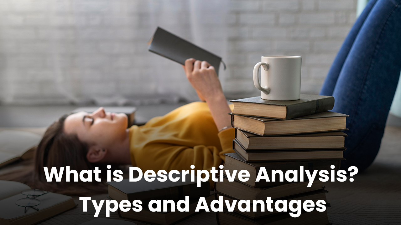 Learn About Descriptive Analysis Its Types And Advantages