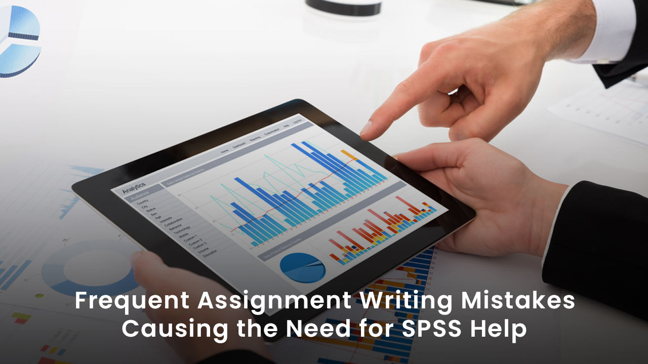 Frequent Assignment Writing Mistakes Causing the Need for SPSS Help